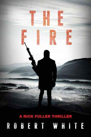 [Rick Fuller 02] • The Fire · SAS Hero Turns Manchester Hitman (A Rick Fuller Thriller Book 2)